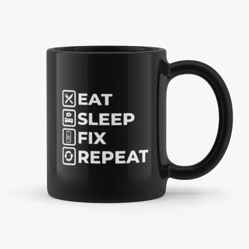 Eat, Sleep, Fix, Repeat